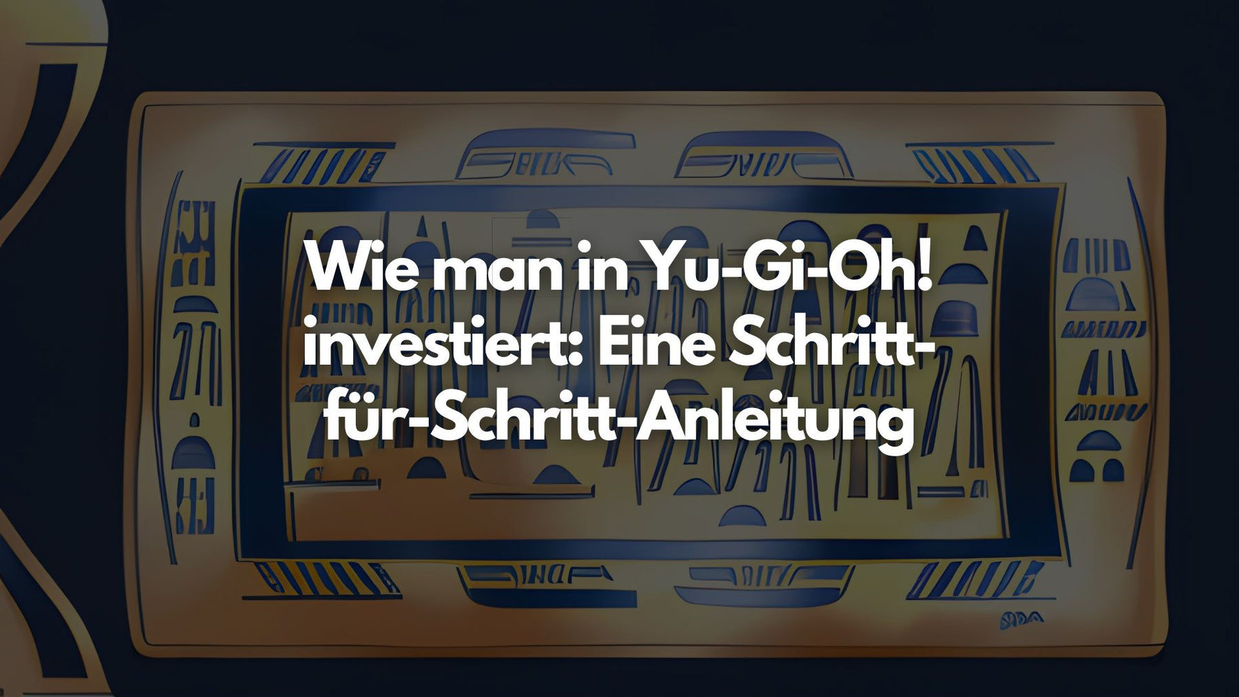 Wie man in Yu-Gi-Oh! investiert: Eine Schritt-für-Schritt-Anleitung