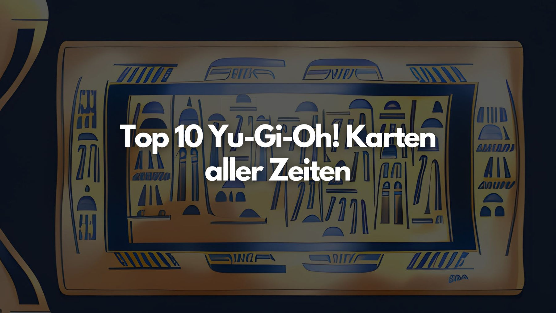 Top 10 Yu-Gi-Oh! Karten aller Zeiten