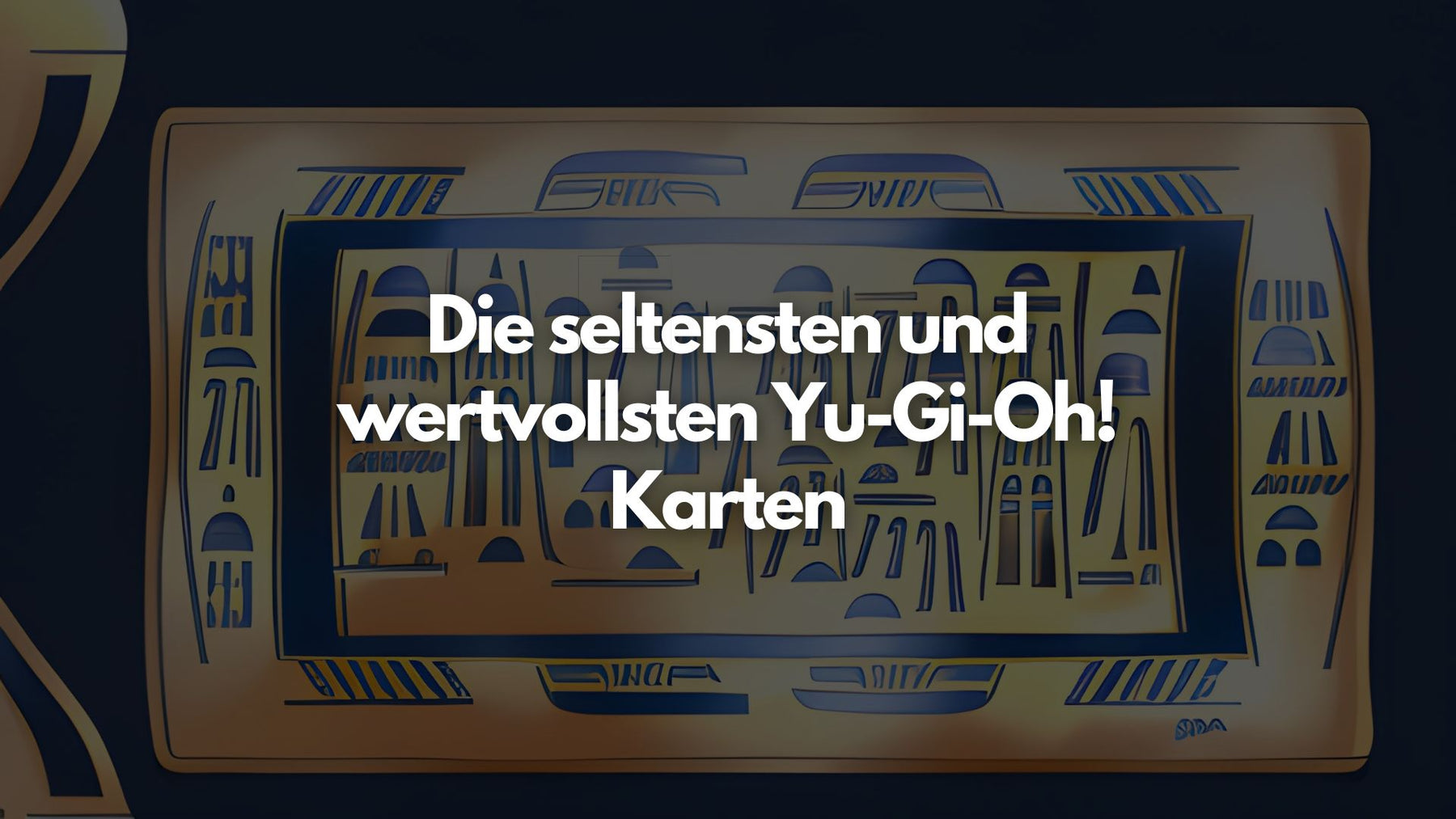 Die seltensten und wertvollsten Yu-Gi-Oh! Karten