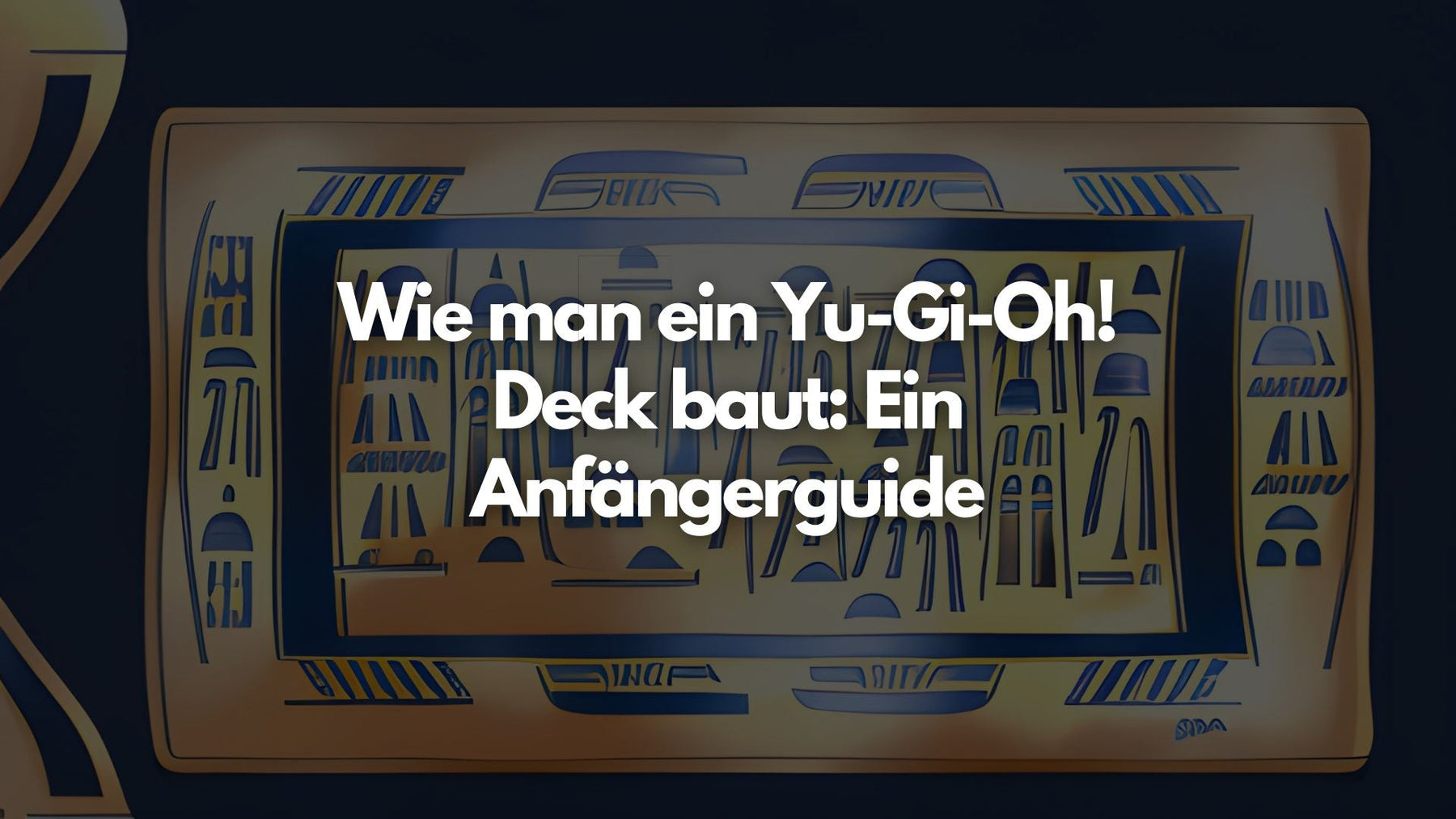 Wie man ein Yu-Gi-Oh! Deck baut: Ein Anfängerguide