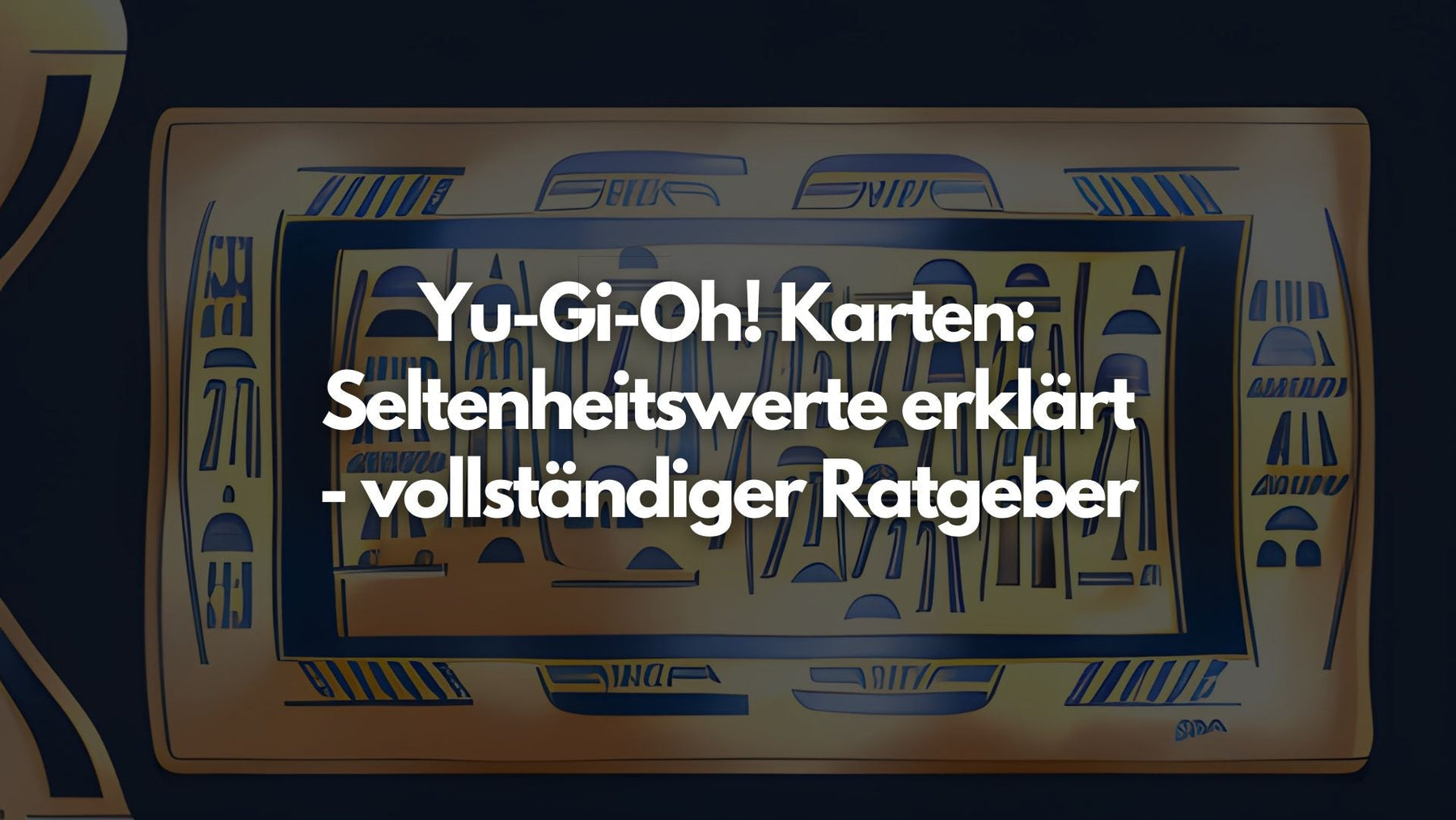 Yu-Gi-Oh! Karten: Seltenheitswerte erklärt - vollständiger Ratgeber