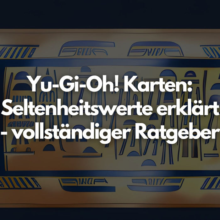 Yu-Gi-Oh! Karten: Seltenheitswerte erklärt - vollständiger Ratgeber
