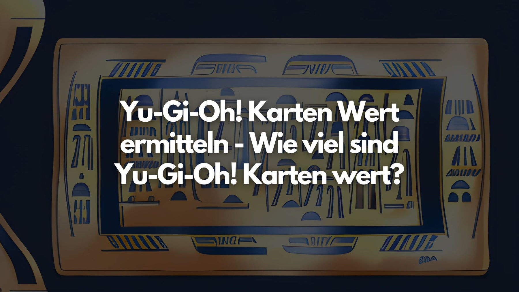 Yu-Gi-Oh! Karten Wert ermitteln - Wie viel sind Yu-Gi-Oh! Karten wert?
