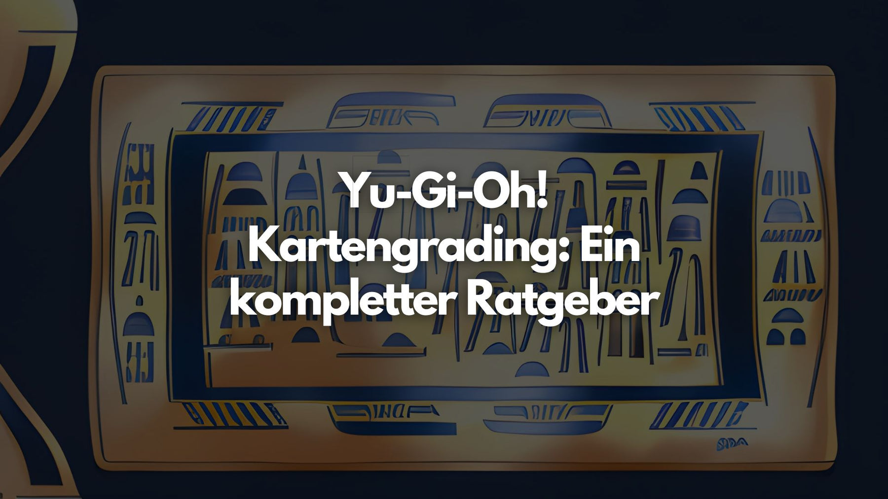 Yu-Gi-Oh! Kartengrading: Ein kompletter Ratgeber