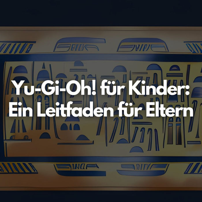 Yu-Gi-Oh! für Kinder: Ein Leitfaden für Eltern